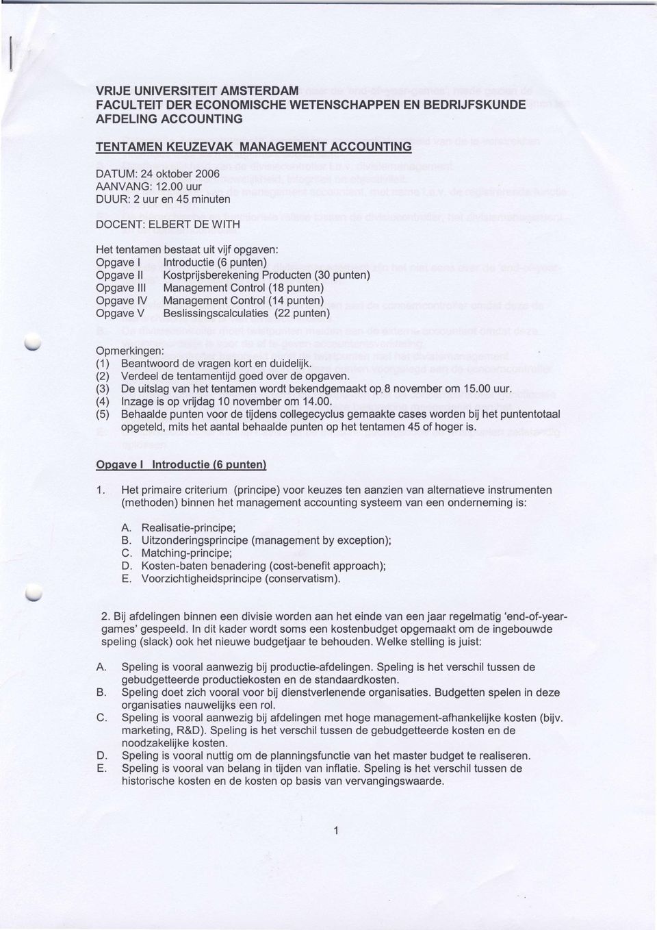 Management Control (18 punten) Opgave lv Management Control (14 punten) Opgave V Beslissingscalculaties (22 punten) \' Opmerkingen: (1) Beantwoord de vragen kort en duidelijk.