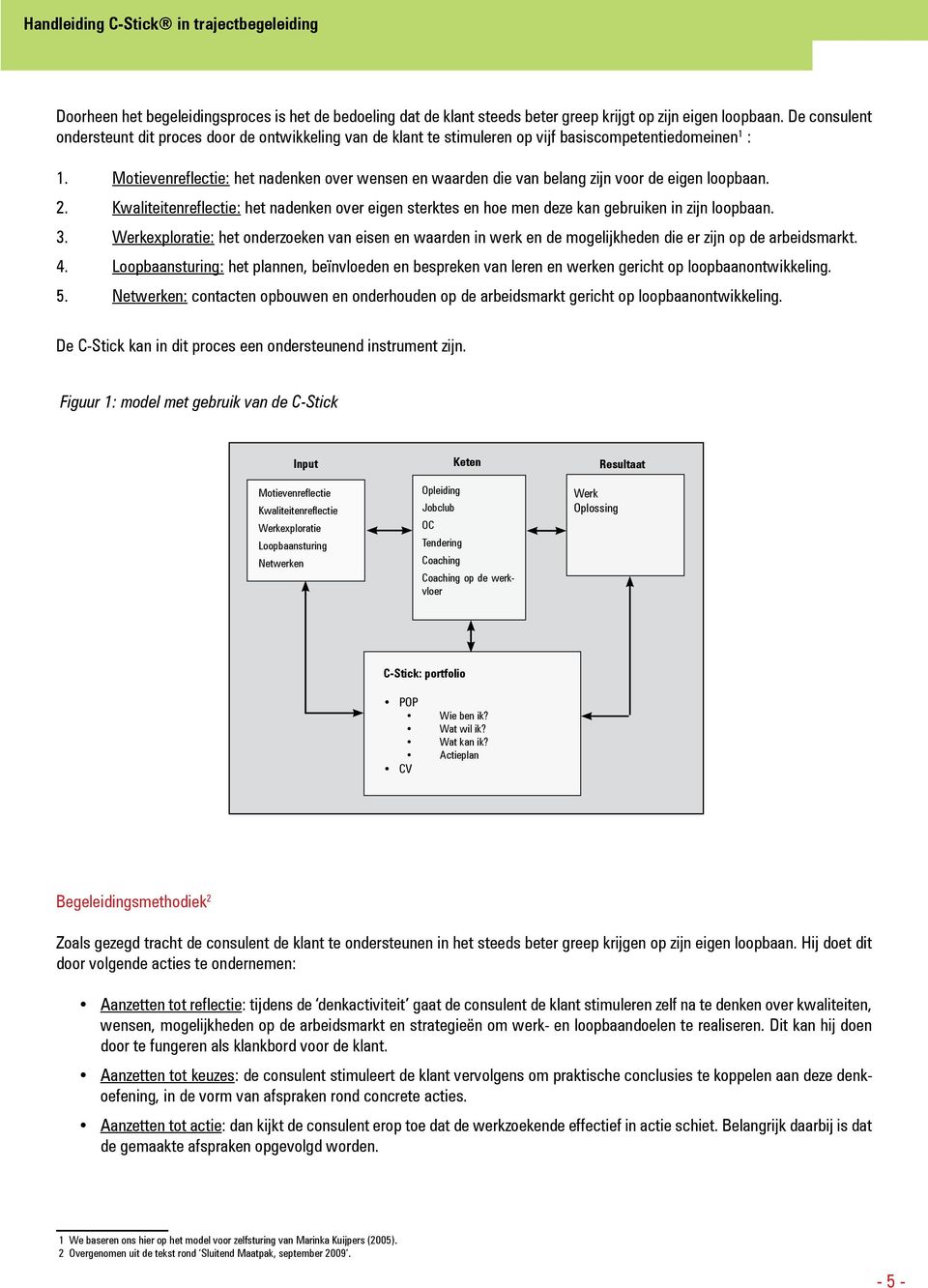 Motievenreflectie: het nadenken over wensen en waarden die van belang zijn voor de eigen loopbaan.