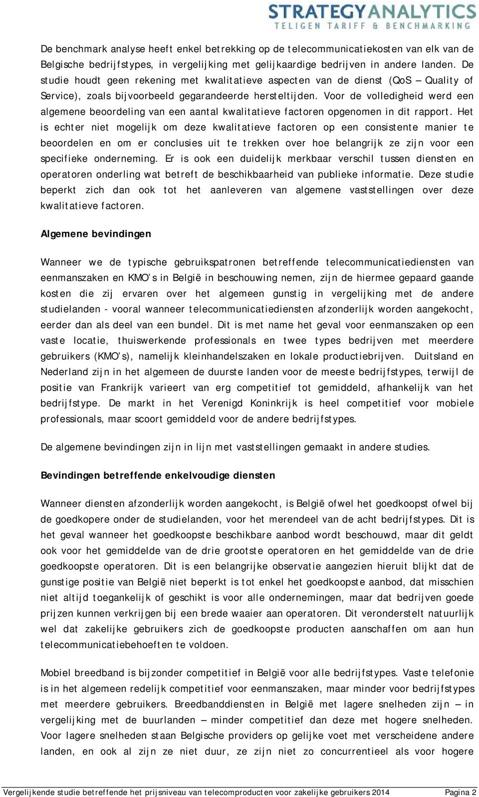 Voor de volledigheid werd een algemene beoordeling van een aantal kwalitatieve factoren opgenomen in dit rapport.