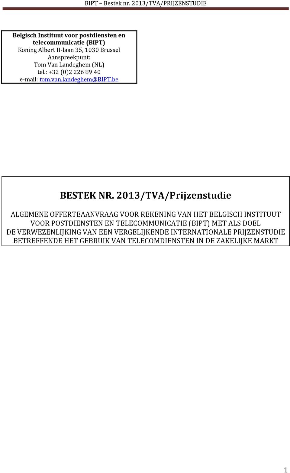2013/TVA/Prijzenstudie ALGEMENE OFFERTEAANVRAAG VOOR REKENING VAN HET BELGISCH INSTITUUT VOOR POSTDIENSTEN EN