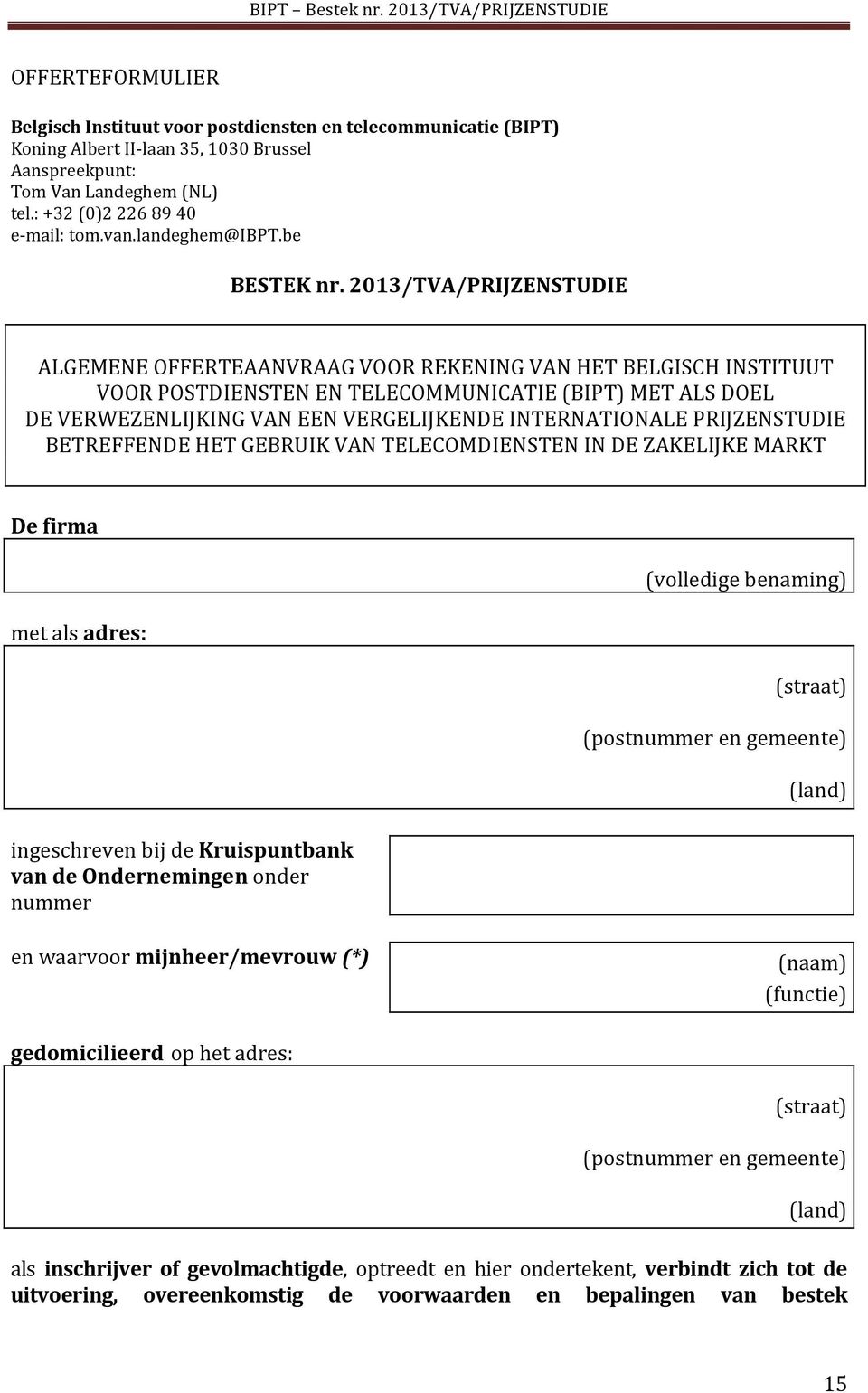 2013/TVA/PRIJZENSTUDIE ALGEMENE OFFERTEAANVRAAG VOOR REKENING VAN HET BELGISCH INSTITUUT VOOR POSTDIENSTEN EN TELECOMMUNICATIE (BIPT) MET ALS DOEL DE VERWEZENLIJKING VAN EEN VERGELIJKENDE