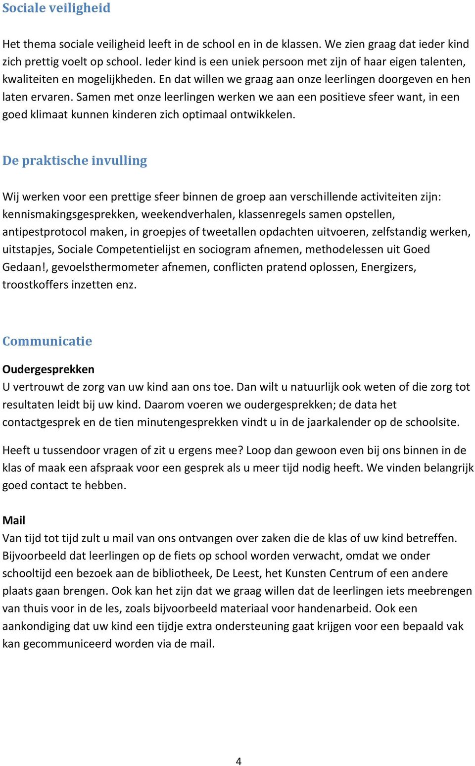 Samen met onze leerlingen werken we aan een positieve sfeer want, in een goed klimaat kunnen kinderen zich optimaal ontwikkelen.