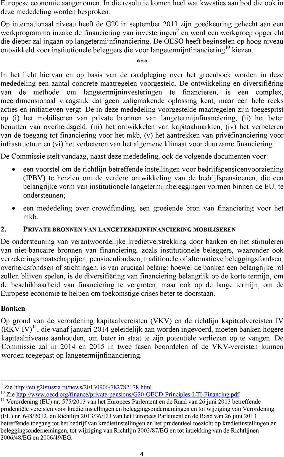 op langetermijnfinanciering. De OESO heeft beginselen op hoog niveau ontwikkeld voor institutionele beleggers die voor langetermijnfinanciering 10 kiezen.