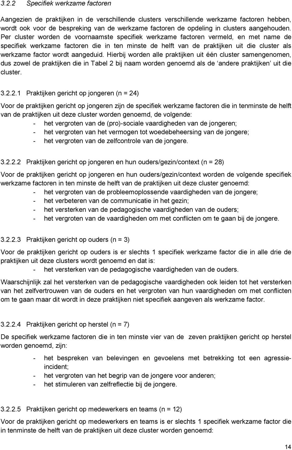 Per cluster worden de voornaamste specifiek werkzame factoren vermeld, en met name de specifiek werkzame factoren die in ten minste de helft van de praktijken uit die cluster als werkzame factor