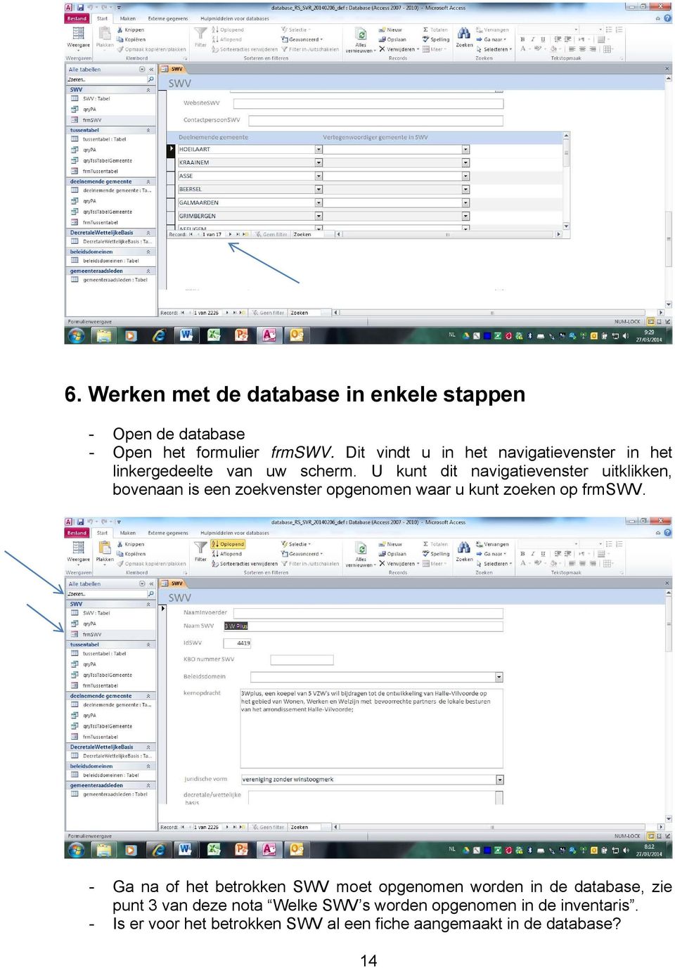 U kunt dit navigatievenster uitklikken, bovenaan is een zoekvenster opgenomen waar u kunt zoeken op frmswv.