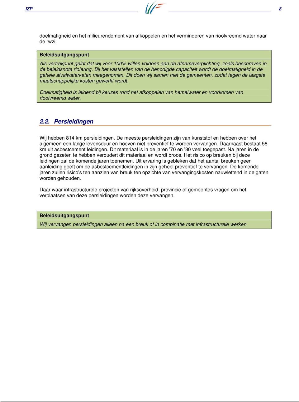 Bij het vaststellen van de benodigde capaciteit wordt de doelmatigheid in de gehele afvalwaterketen meegenomen.