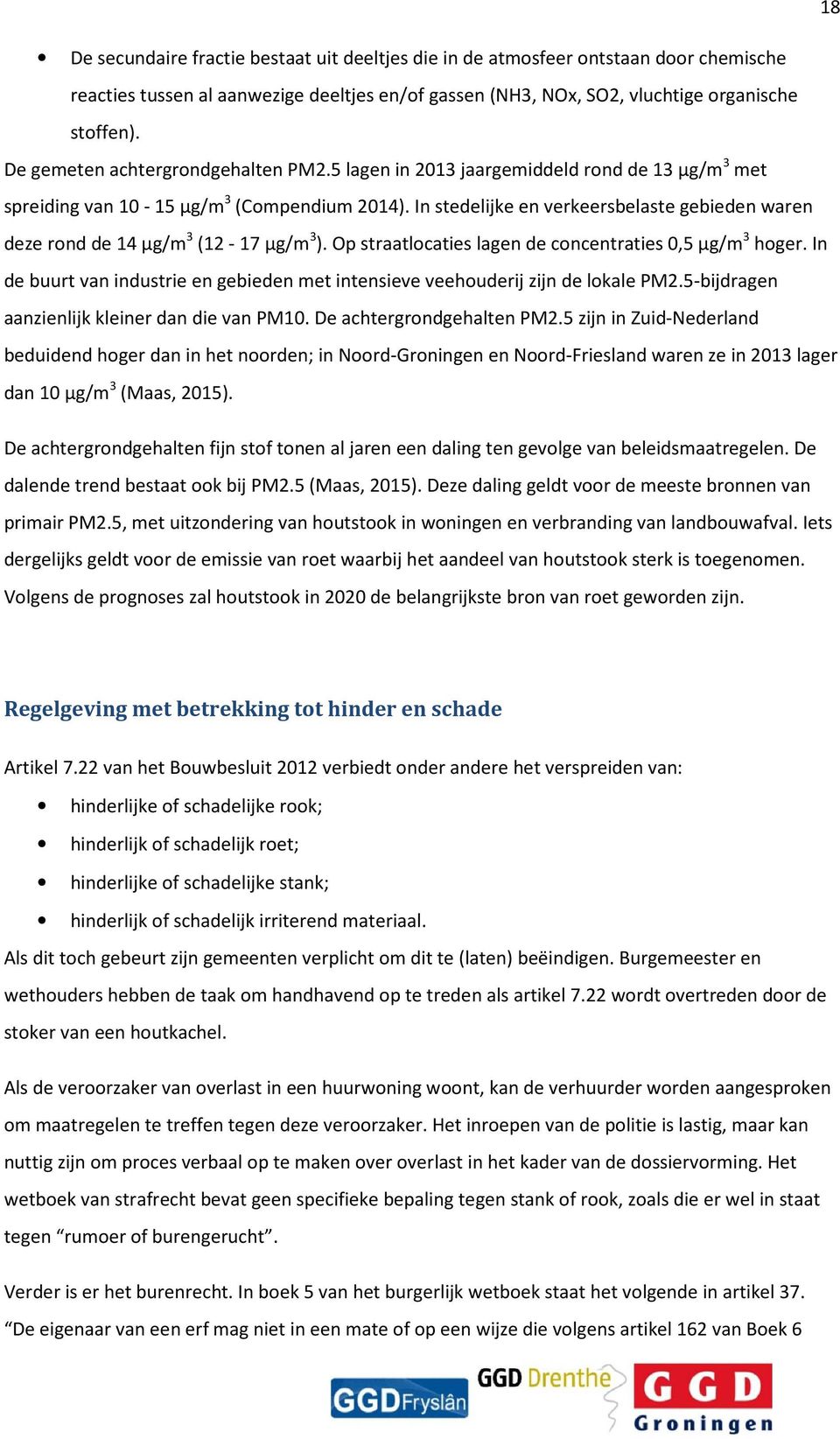 In stedelijke en verkeersbelaste gebieden waren deze rond de 14 µg/m 3 (12-17 µg/m 3 ). Op straatlocaties lagen de concentraties 0,5 µg/m 3 hoger.