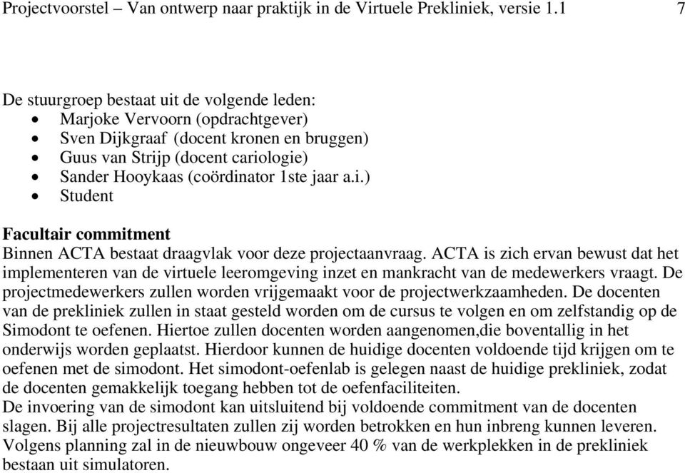 a.i.) Student Facultair commitment Binnen ACTA bestaat draagvlak voor deze projectaanvraag.