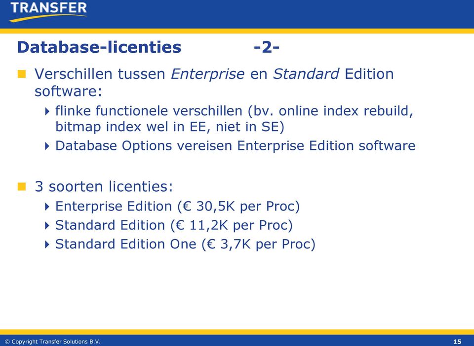 online index rebuild, bitmap index wel in EE, niet in SE) Database Options vereisen