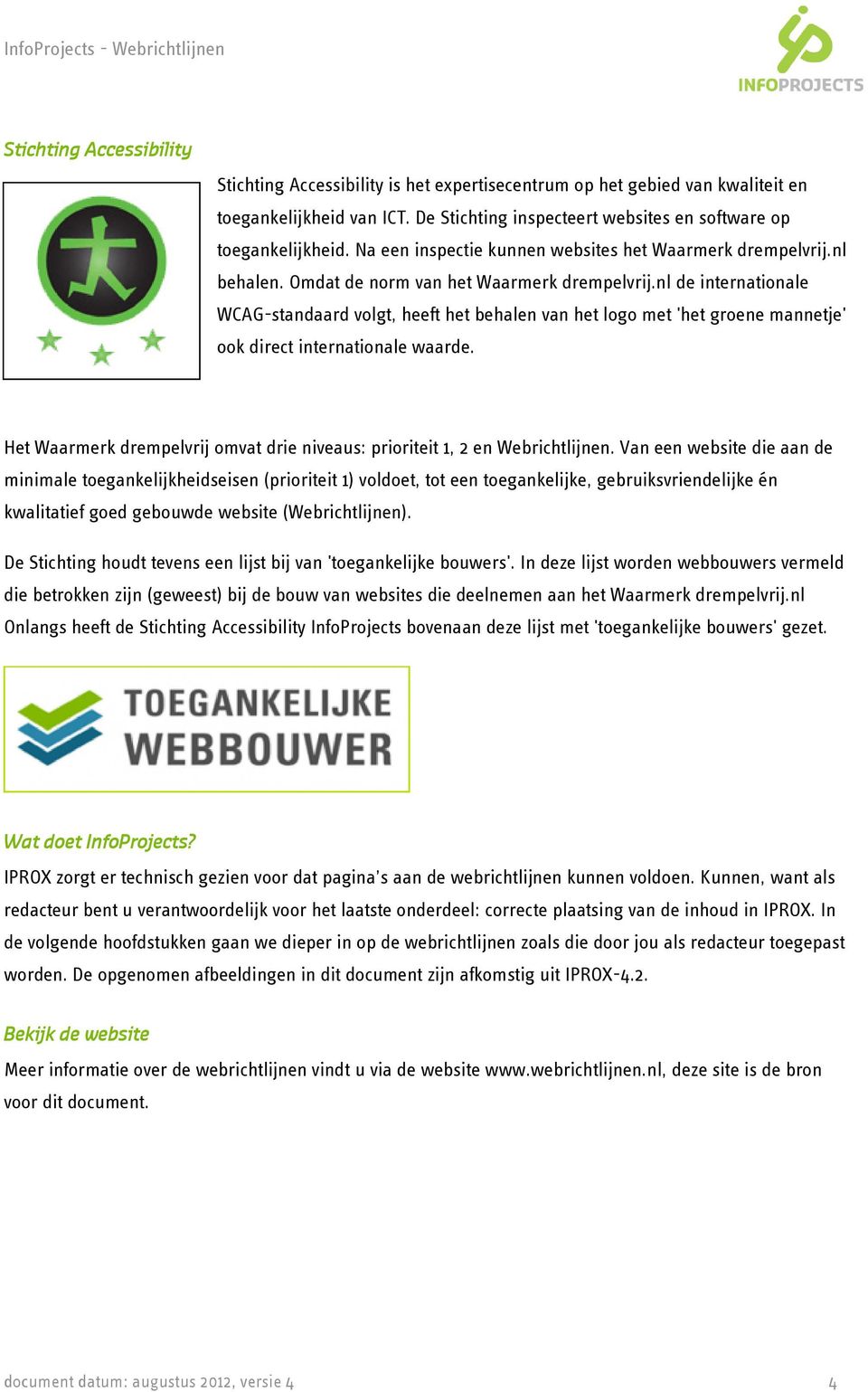 nl de internationale WCAG-standaard volgt, heeft het behalen van het logo met 'het groene mannetje' ook direct internationale waarde.