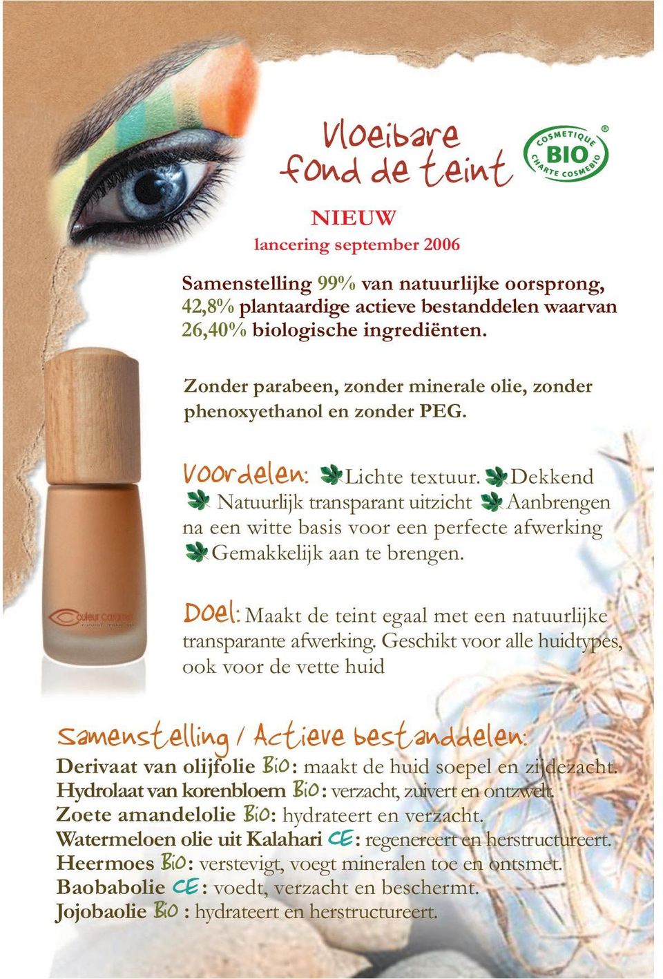 Dekkend Natuurlijk transparant uitzicht Aanbrengen na een witte basis voor een perfecte afwerking Gemakkelijk aan te brengen. Doel: Maakt de teint egaal met een natuurlijke transparante afwerking.