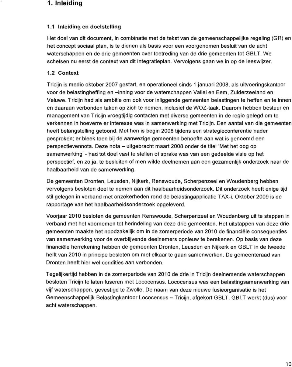 besluit van de acht waterschappen en de drie gemeenten over toetreding van de drie gemeenten tot GBLT. We schetsen nu eerst de context van dit integratieplan. Vervolgens gaan we in op de leeswijzer.