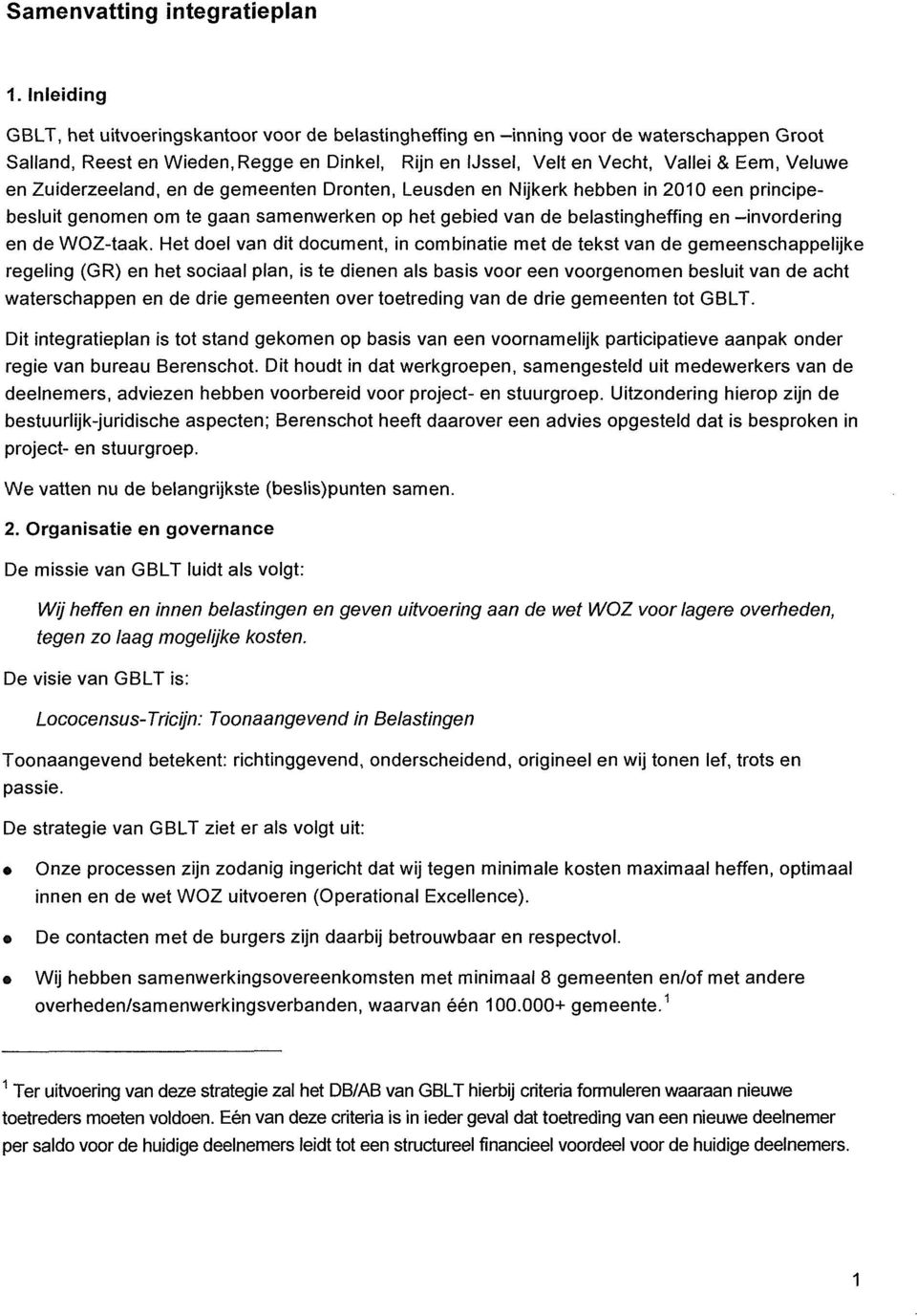 Zuiderzeeland, en de gemeenten Dronten, Leusden en Nijkerk hebben in 2010 een principebesluit genomen om te gaan samenwerken op het gebied van de belastingheffing en -invordering en de WOZ-taak.