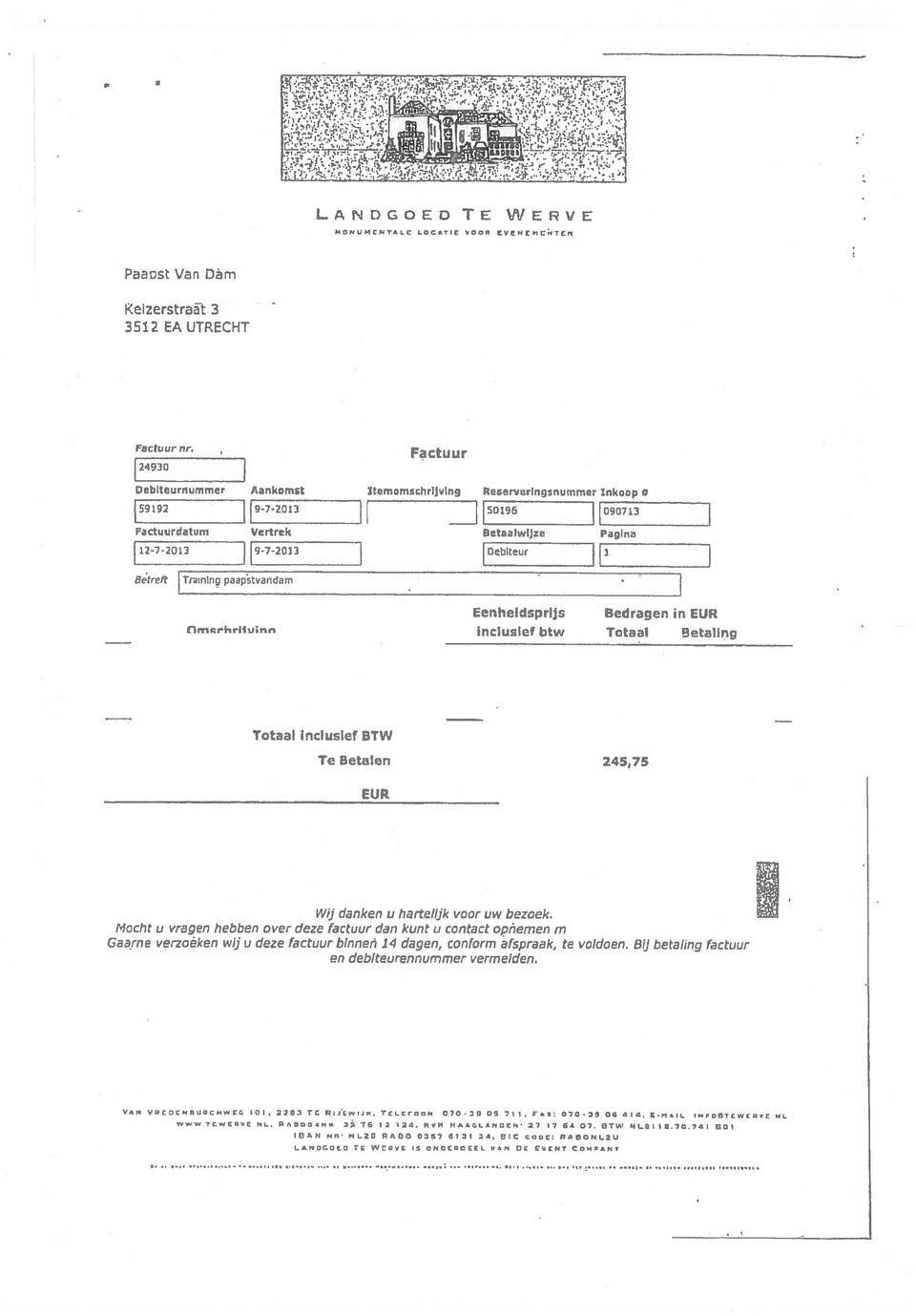 Eenheldsprljs Inclusief btw Bedragen in EUR Totaa BetalIng Totaal Inclusief BTW Te Betalen 245,75 EIJR Wij danken u hartelijk voor uw bezoek.