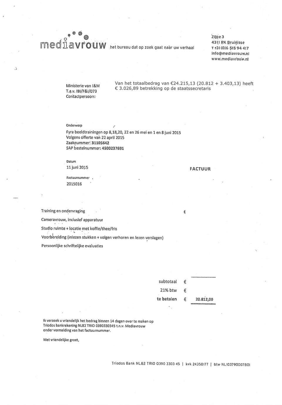 u vriendelijk het bedrag binnen 14 dagen over te maken op Tniodos bankrekening NL82 TRIO 0390330345 t,n.v. Mediavrouw onder vermelding van factuurnumnier.