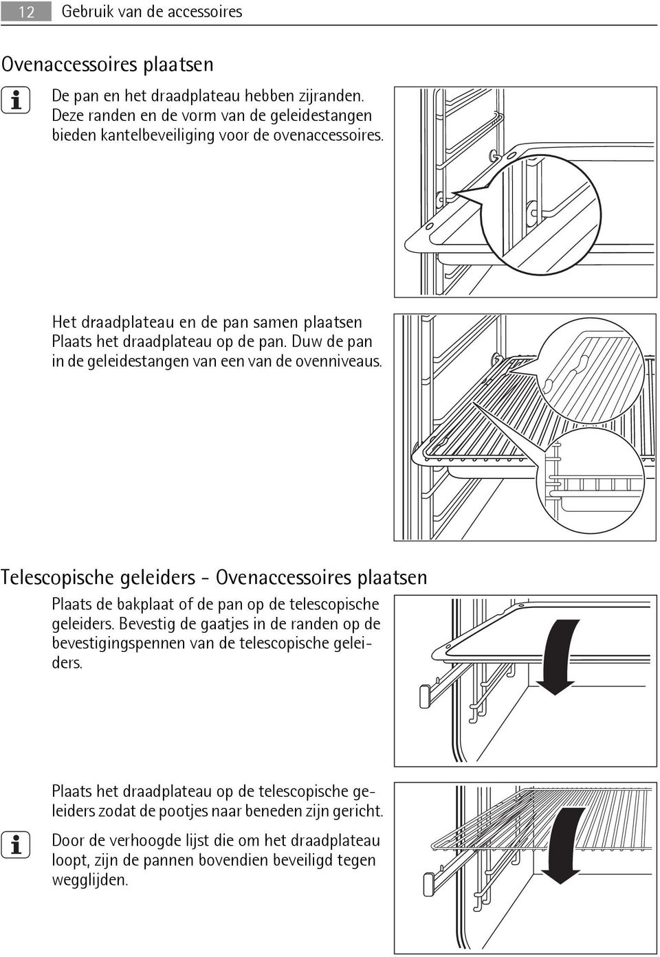 Duw de pan in de geleidestangen van een van de ovenniveaus. Telescopische geleiders - Ovenaccessoires plaatsen Plaats de bakplaat of de pan op de telescopische geleiders.