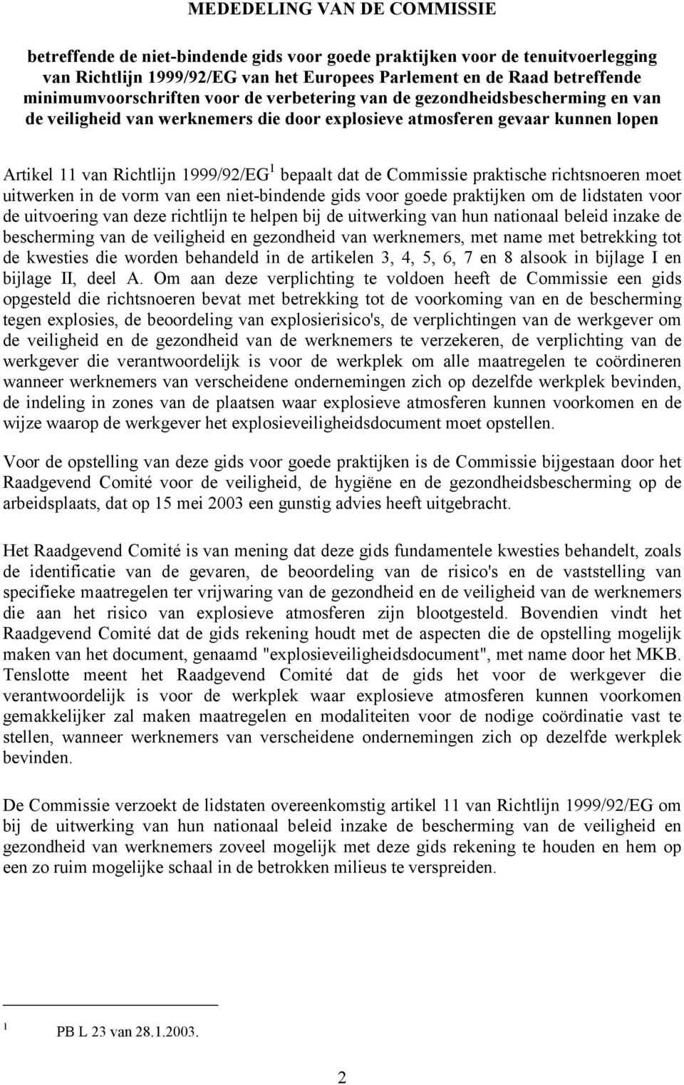 bepaalt dat de Commissie praktische richtsnoeren moet uitwerken in de vorm van een niet-bindende gids voor goede praktijken om de lidstaten voor de uitvoering van deze richtlijn te helpen bij de