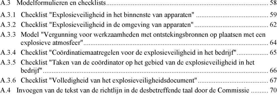 .. 65 A.3.5 Checklist "Taken van de coördinator op het gebied van de explosieveiligheid in het bedrijf"... 66 A.3.6 Checklist "Volledigheid van het explosieveiligheidsdocument".