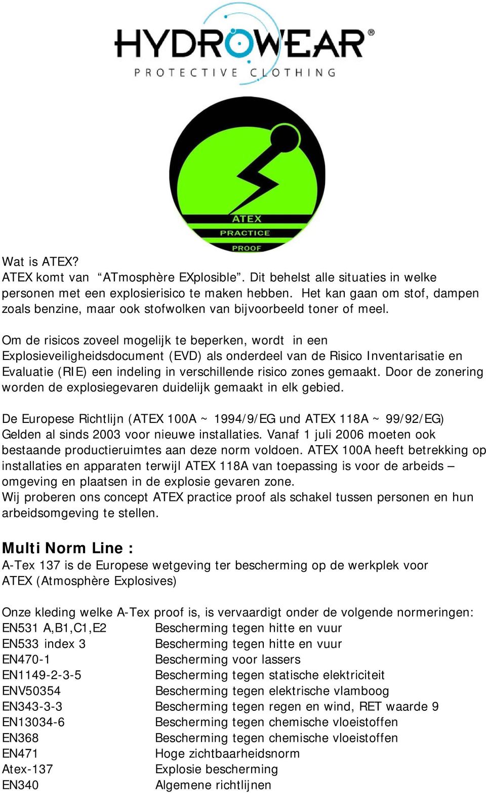 Om de risicos zoveel mogelijk te beperken, wordt in een Explosieveiligheidsdocument (EVD) als onderdeel van de Risico Inventarisatie en Evaluatie (RIE) een indeling in verschillende risico zones