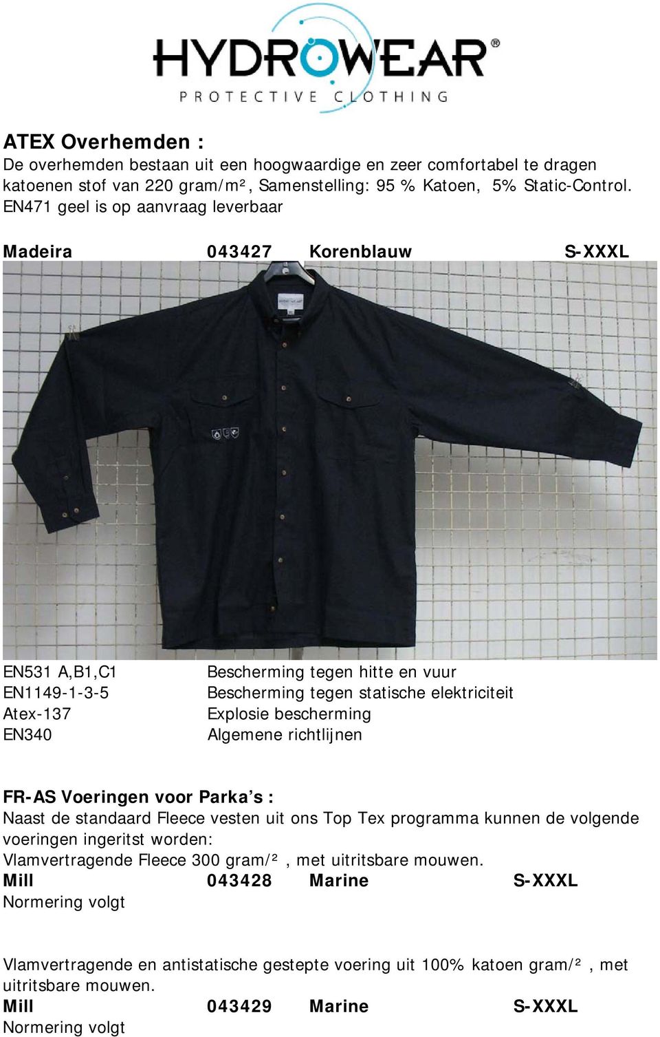 EN471 geel is op aanvraag leverbaar Madeira 043427 Korenblauw S-XXXL EN531 A,B1,C1 EN1149-1-3-5 FR-AS Voeringen voor Parka s : Naast de standaard Fleece vesten