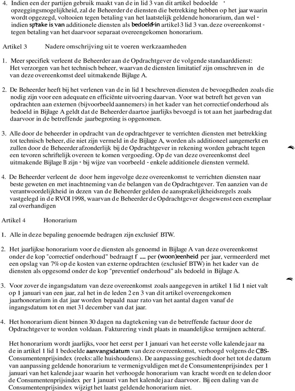 is-van additionele diensten als bedoel&in artikel-3 lid 3 van. deze overeenkomst - tegen betaling van het daarvoor separaat overeengekomen honorarium.