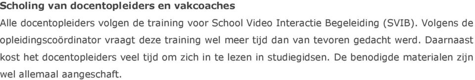 Volgens de opleidingscoördinator vraagt deze training wel meer tijd dan van tevoren gedacht