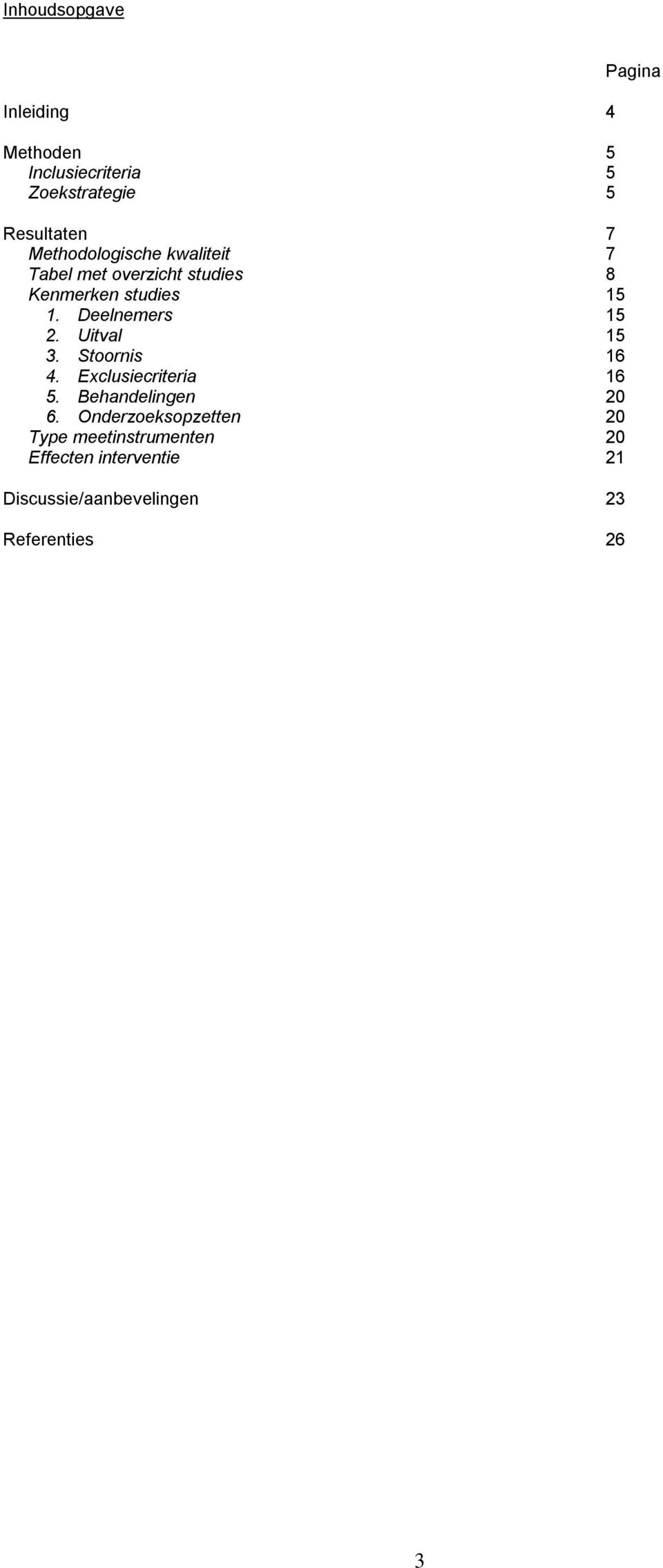 Deelnemers 15 2. Uitval 15 3. Stoornis 16 4. Exclusiecriteria 16 5. Behandelingen 20 6.