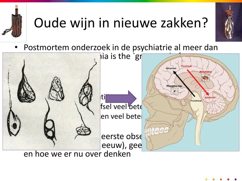 of neuropathologists Nee: Meer kennis over patiënten Kwaliteit hersenweefsel veel beter