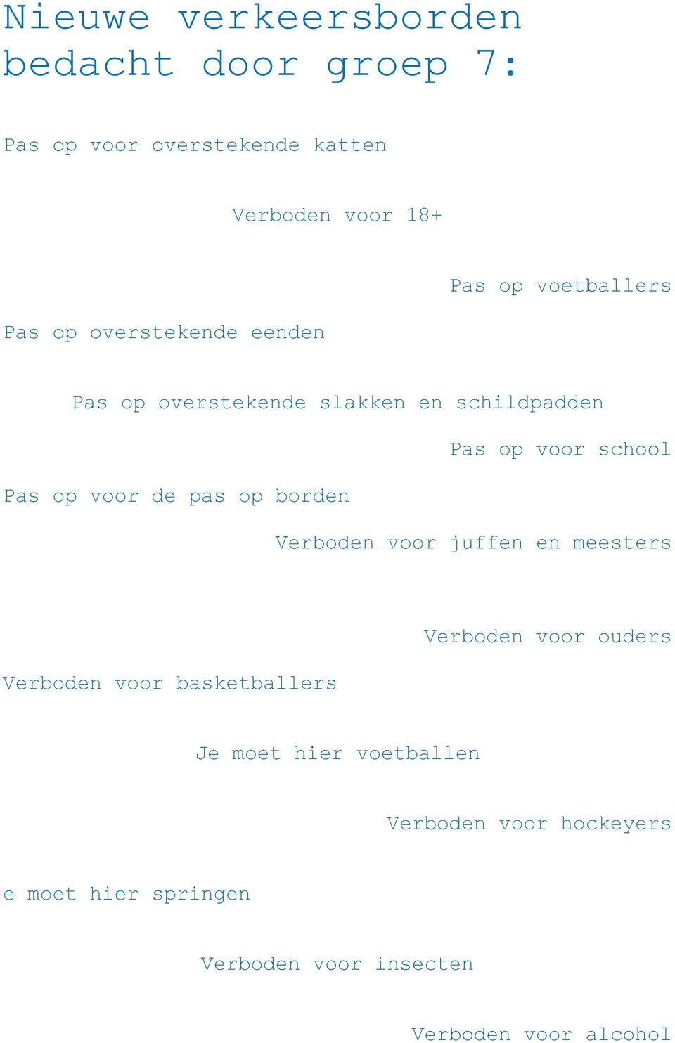 op voor de pas op borden Verboden voor juffen en meesters Verboden voor basketballers Verboden voor ouders