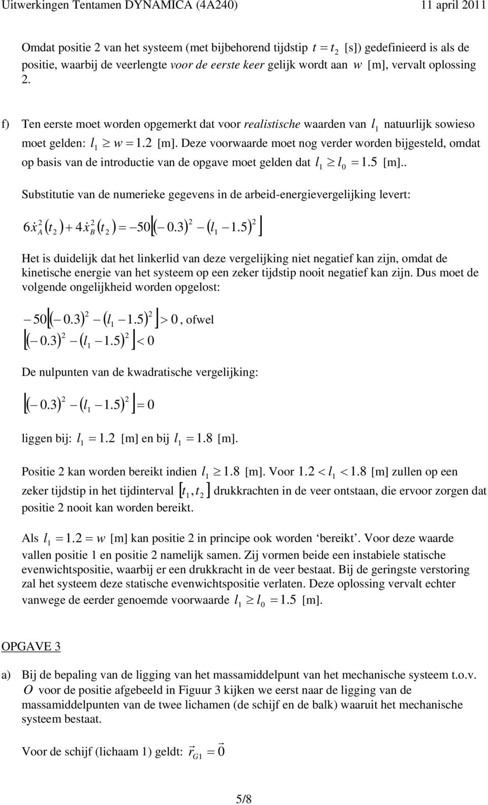 Deze voowaae moet nog vee woen bijgestel, omat op basis van e intouctie van e opgave moet gelen at l l. 5 [m].