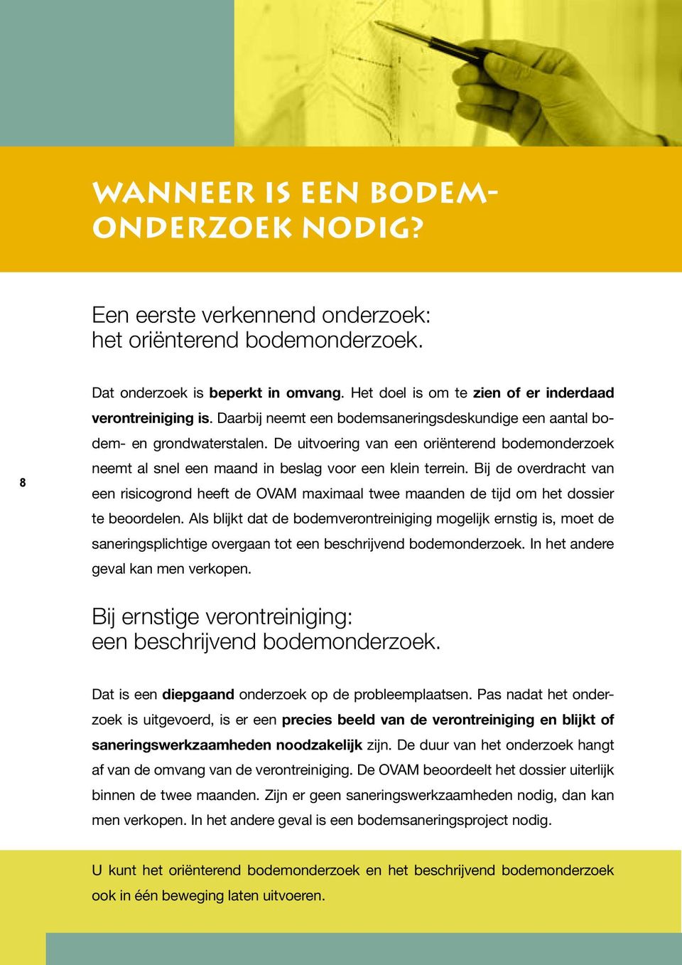 Bij de overdracht van een risicogrond heeft de OVAM maximaal twee maanden de tijd om het dossier te beoordelen.