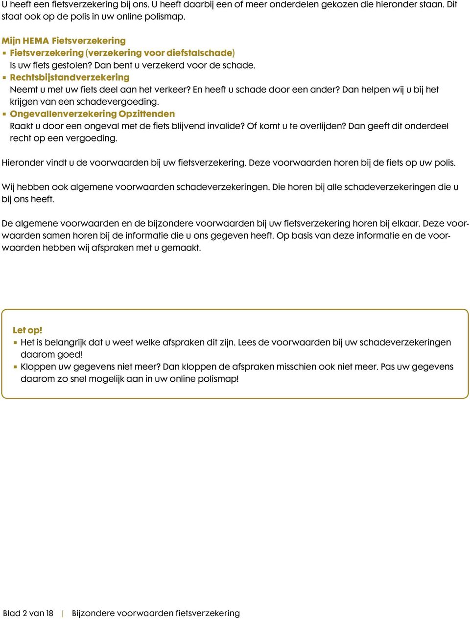 Rechtsbijstandverzekering Neemt u met uw fiets deel aan het verkeer? En heeft u schade door een ander? Dan helpen wij u bij het krijgen van een schadevergoeding.