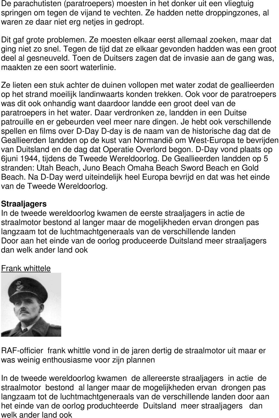 Toen de Duitsers zagen dat de invasie aan de gang was, maakten ze een soort waterlinie.