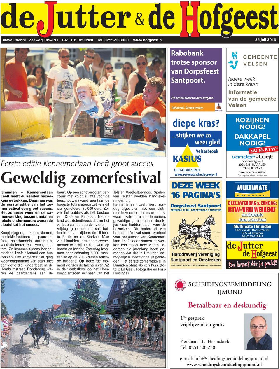 Daarmee was de eerste editie van het zomerfestival een groot succes. Het zomerse weer én de samenwerking tussen tientallen lokale ondernemers waren de sleutel tot het succes.