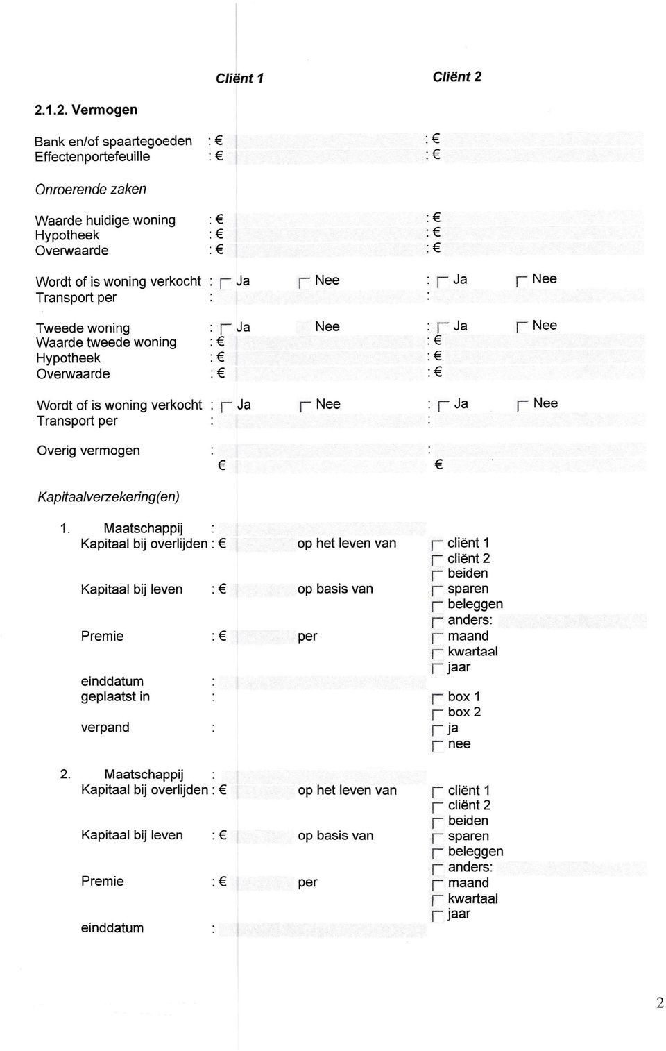 Transport per Tweede woning : rja Nee : rja rnee Waarde tweede woning : : Hypotheek : : Overwaarde : : Wordt of is woning verkocht : rja r Nee : r Ja r Nee Transport per Overig vermogen