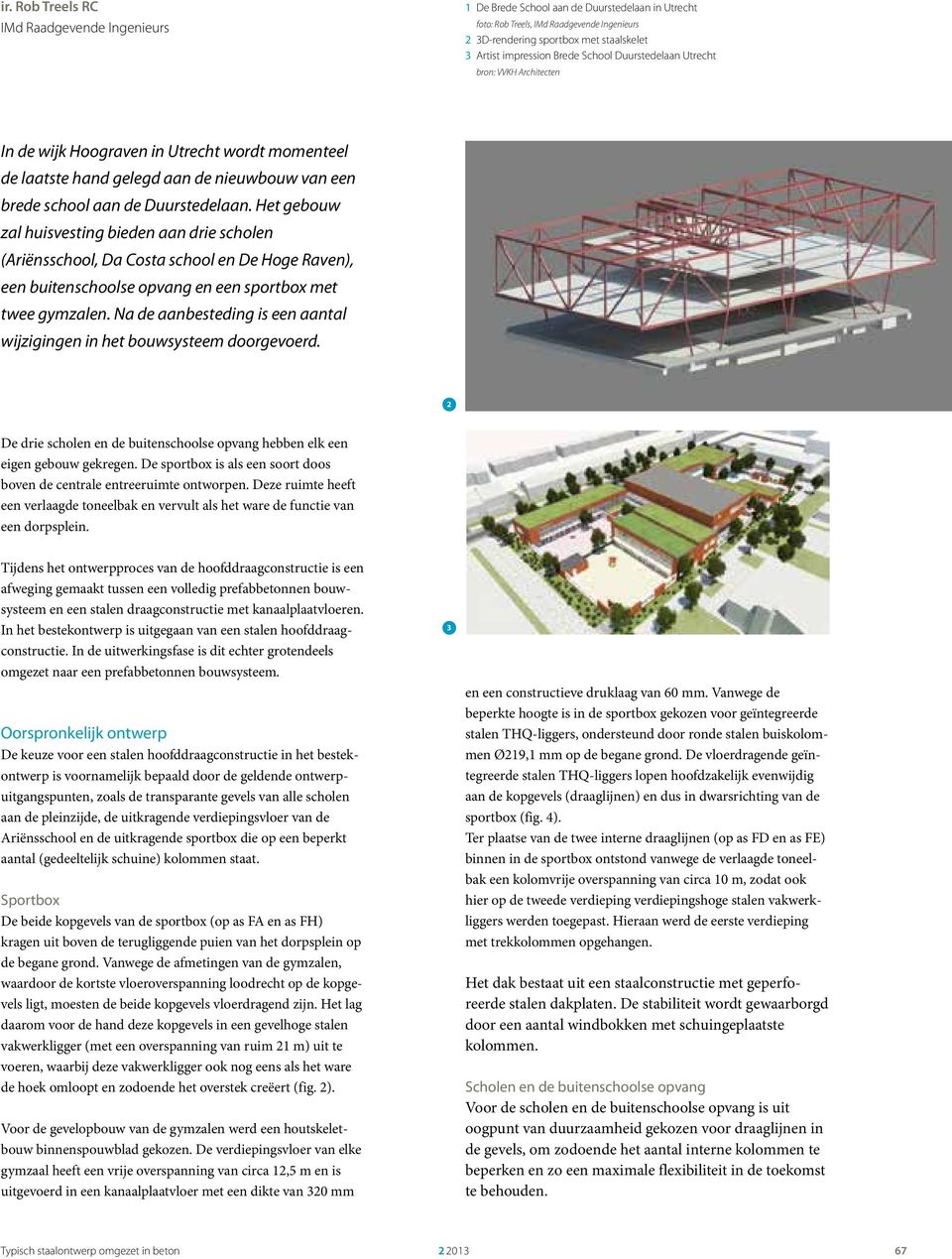 Het gebouw zal huisvesting bieden aan drie scholen (Ariënsschool, Da Costa school en De Hoge Raven), een buitenschoolse opvang en een sportbox met twee gymzalen.