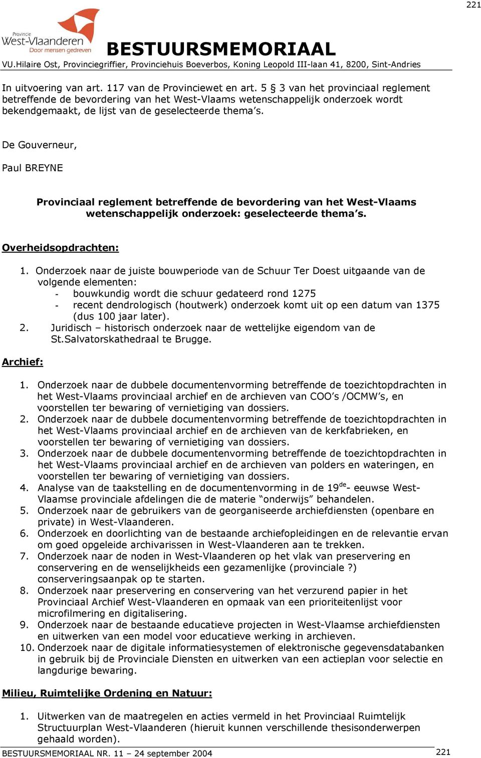 De Gouverneur, Paul BREYNE Provinciaal reglement betreffende de bevordering van het West-Vlaams wetenschappelijk onderzoek: geselecteerde thema s. Overheidsopdrachten: 1.