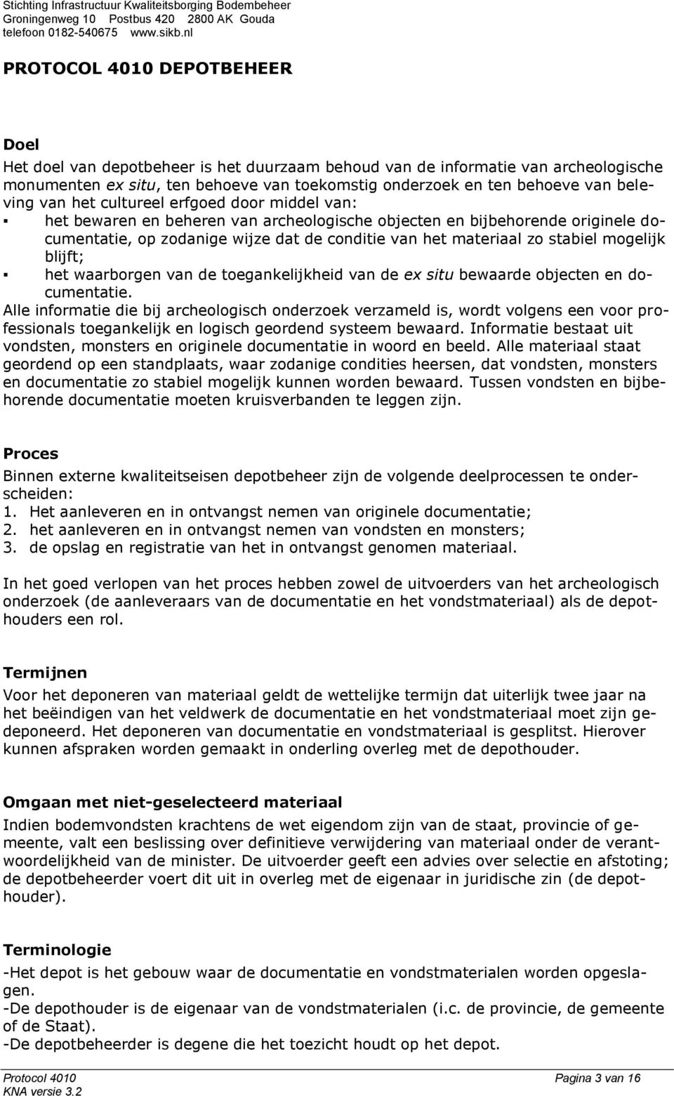 stabiel mogelijk blijft; het waarborgen van de toegankelijkheid van de ex situ bewaarde objecten en documentatie.