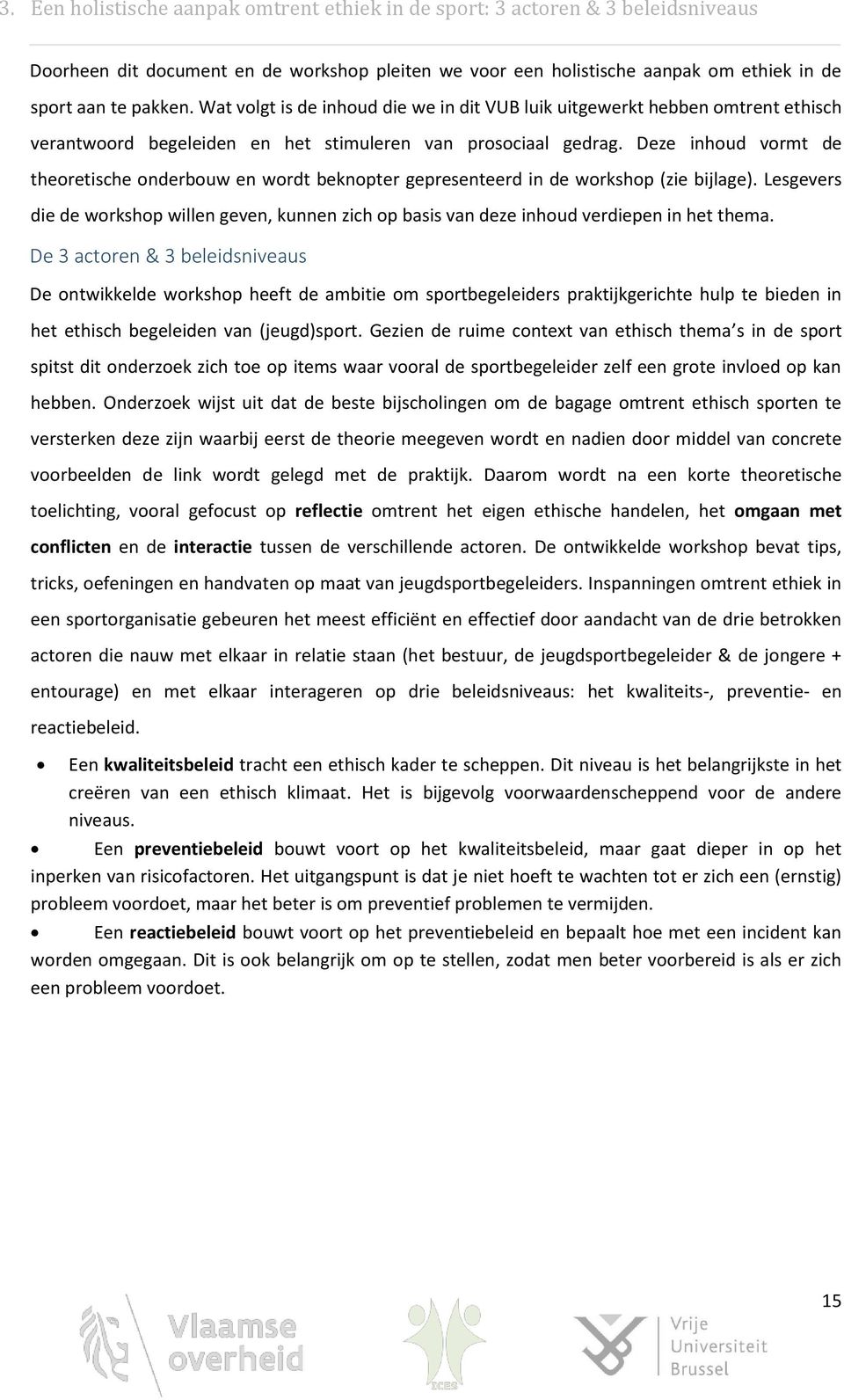 Deze inhoud vormt de theoretische onderbouw en wordt beknopter gepresenteerd in de workshop (zie bijlage).