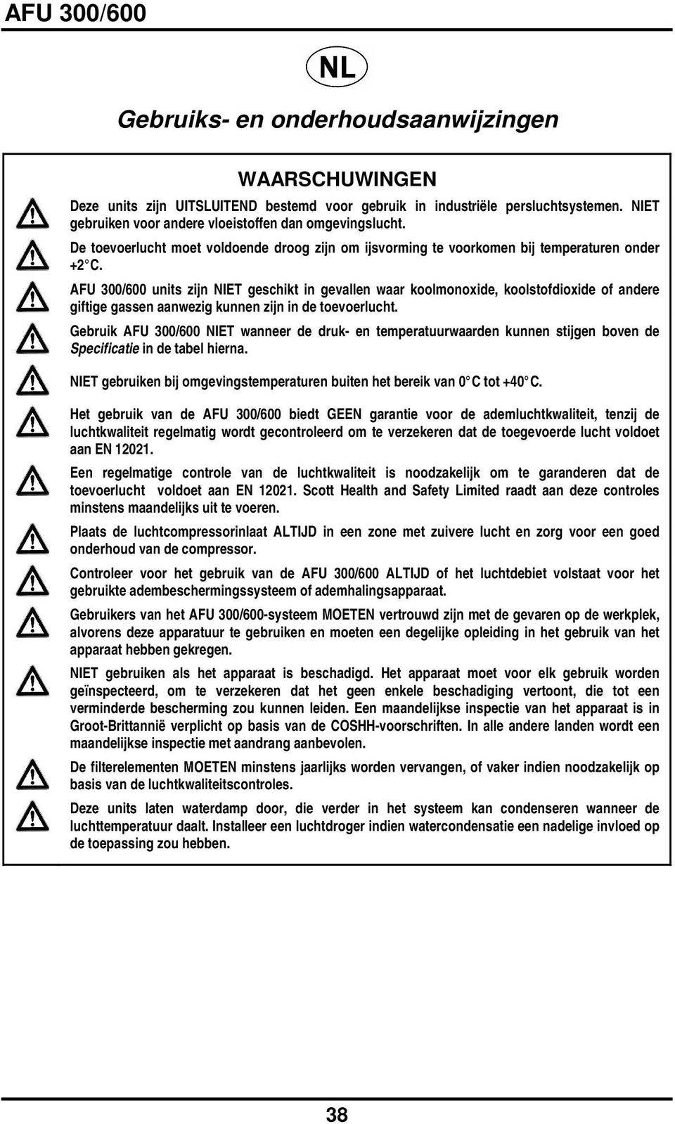 AFU 300/600 units zijn NIET geschikt in gevallen waar koolmonoxide, koolstofdioxide of andere giftige gassen aanwezig kunnen zijn in de toevoerlucht.