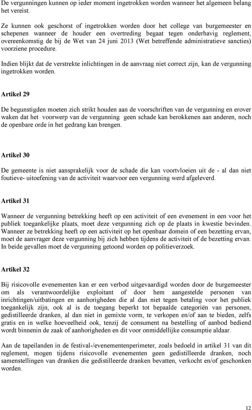 juni 2013 (Wet betreffende administratieve sancties) voorziene procedure. Indien blijkt dat de verstrekte inlichtingen in de aanvraag niet correct zijn, kan de vergunning ingetrokken worden.