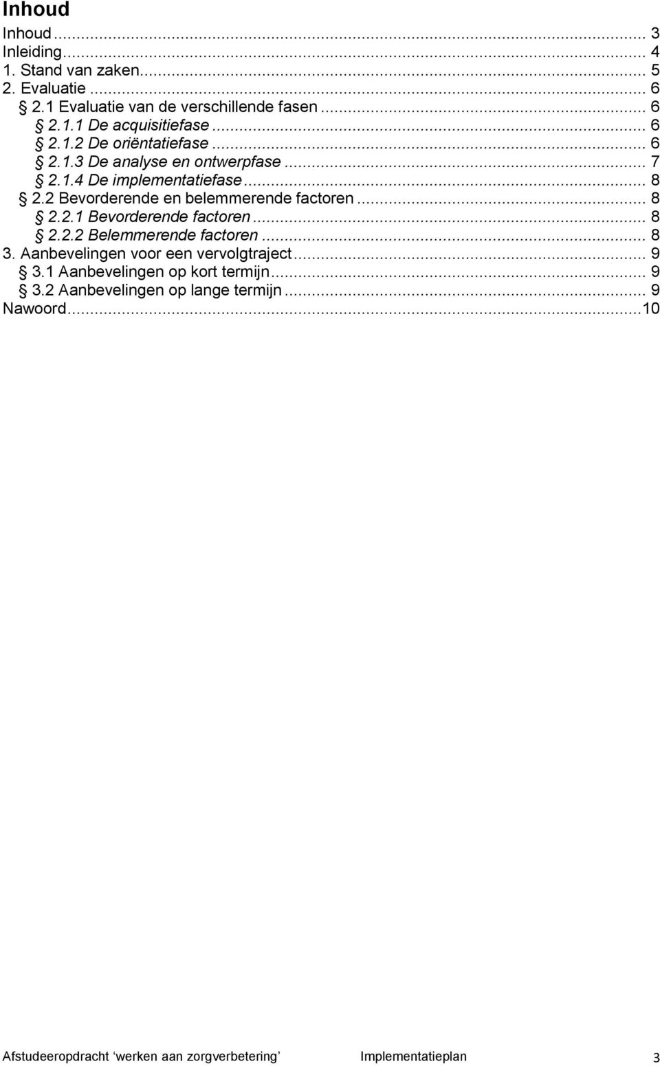 2 Bevorderende en belemmerende factoren... 8 2.2.1 Bevorderende factoren... 8 2.2.2 Belemmerende factoren... 8 3.