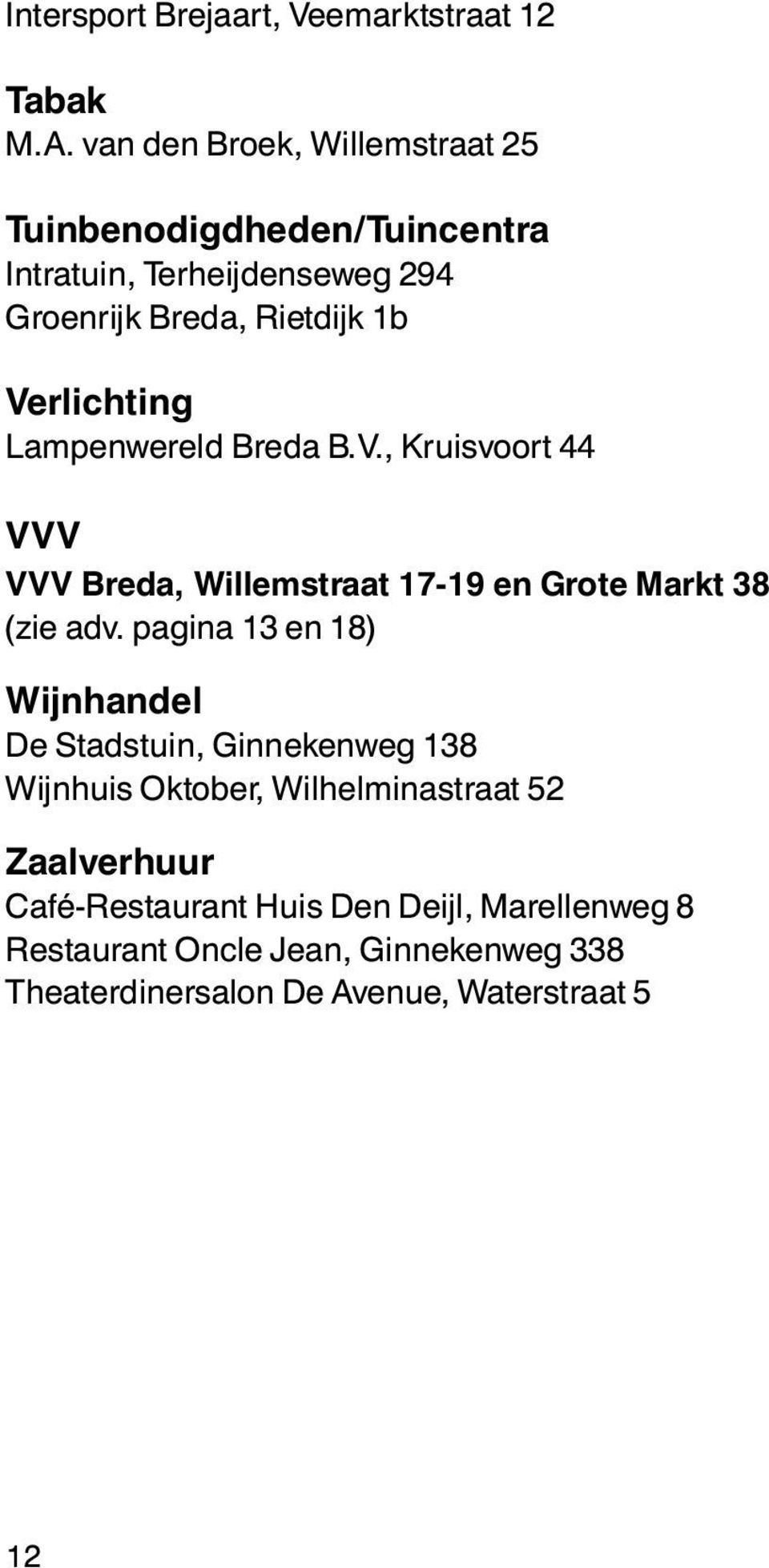 Verlichting Lampenwereld Breda B.V., Kruisvoort 44 VVV VVV Breda, Willemstraat 17-19 en Grote Markt 38 (zie adv.
