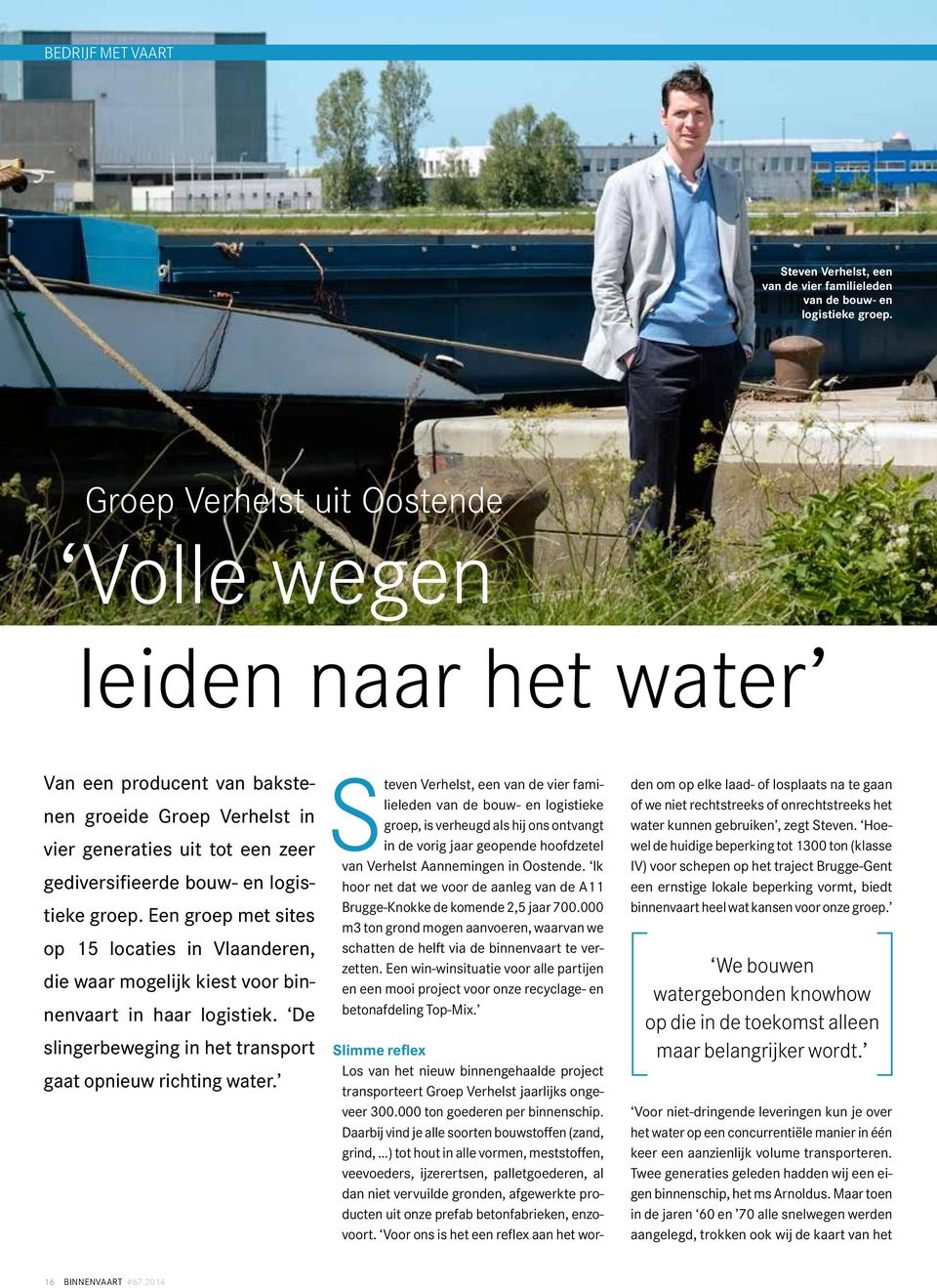 Een groep met sites op 15 locaties in Vlaanderen, die waar mogelijk kiest voor binnenvaart in haar logistiek. De slingerbeweging in het transport gaat opnieuw richting water.