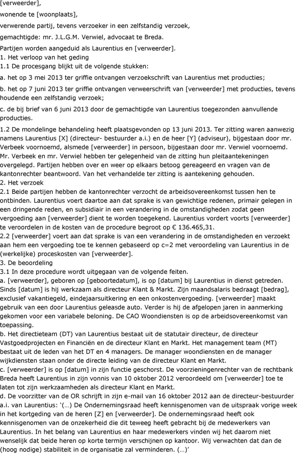 het op 3 mei 2013 ter griffie ontvangen verzoekschrift van Laurentius met producties; b.