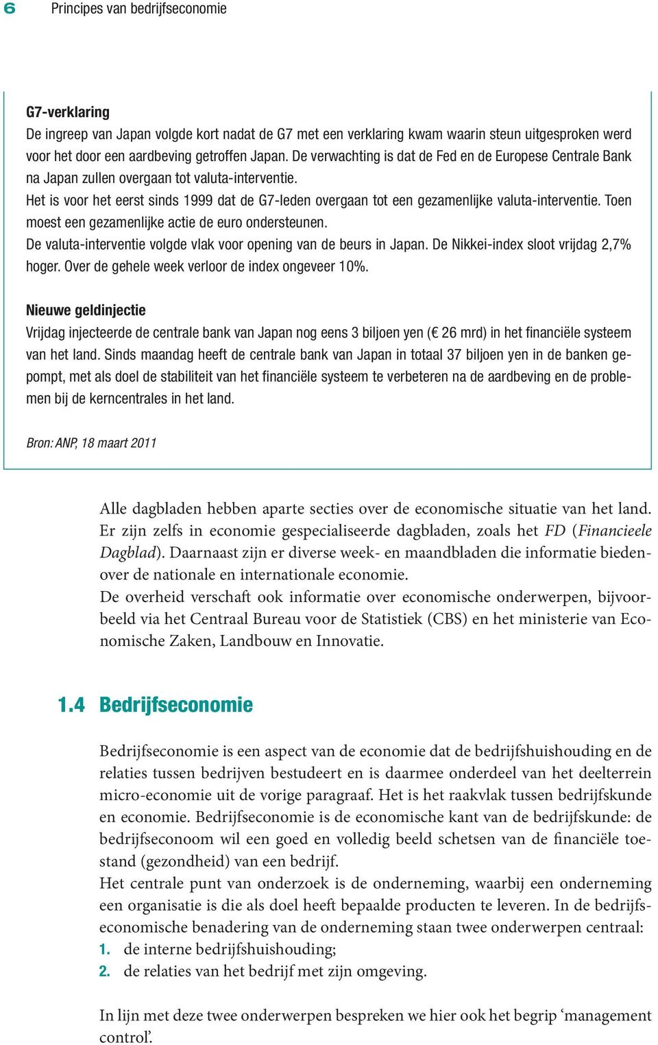 Het is voor het eerst sinds 1999 dat de G7-leden overgaan tot een gezamenlijke valuta-interventie. Toen moest een gezamenlijke actie de euro ondersteunen.