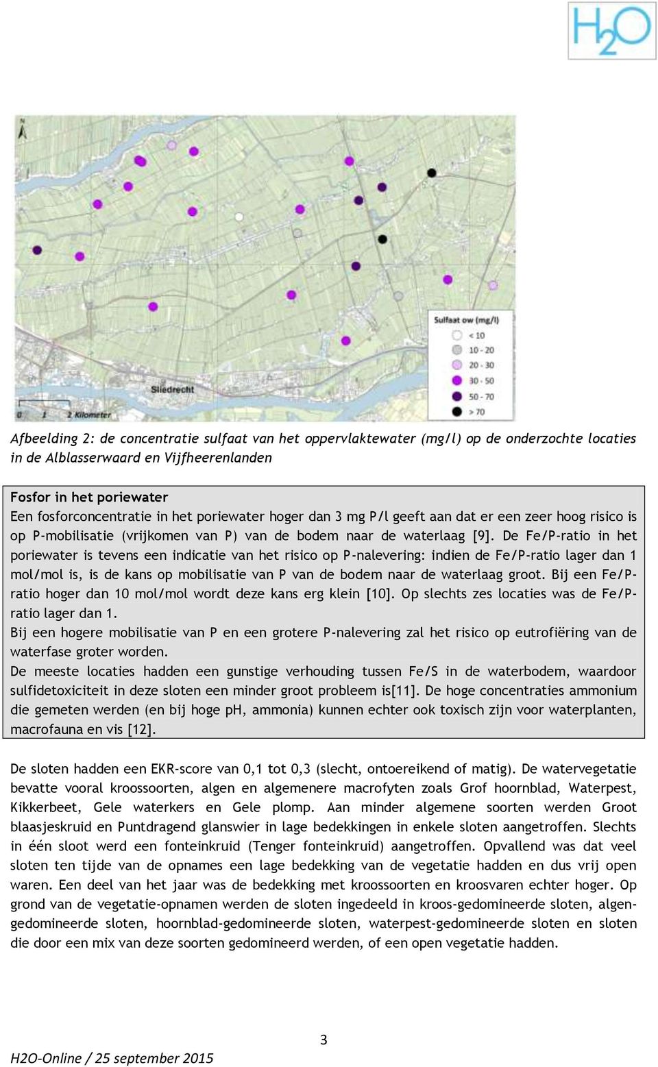 De Fe/P-ratio in het poriewater is tevens een indicatie van het risico op P-nalevering: indien de Fe/P-ratio lager dan 1 mol/mol is, is de kans op mobilisatie van P van de bodem naar de waterlaag