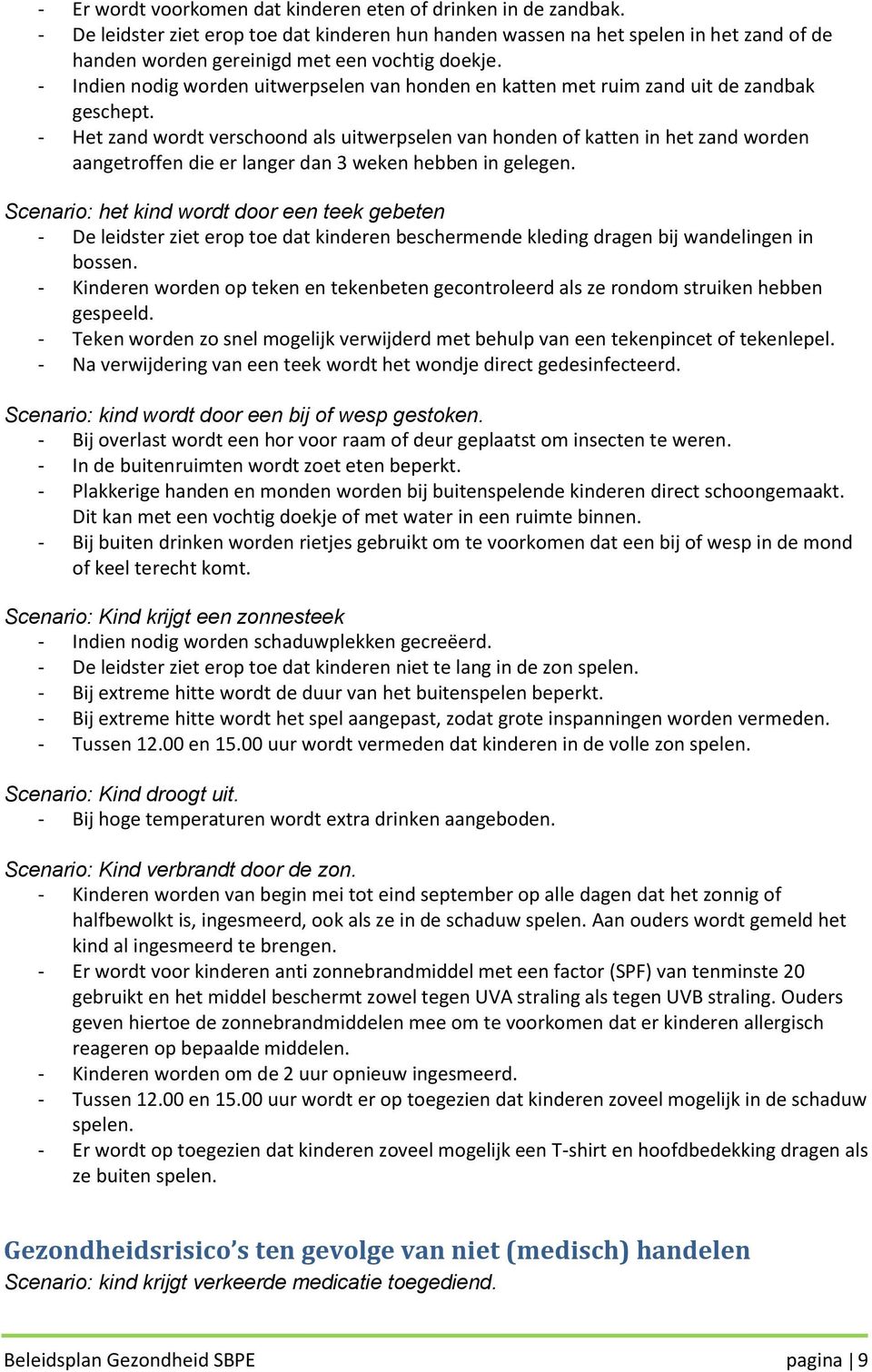 - Indien nodig worden uitwerpselen van honden en katten met ruim zand uit de zandbak geschept.