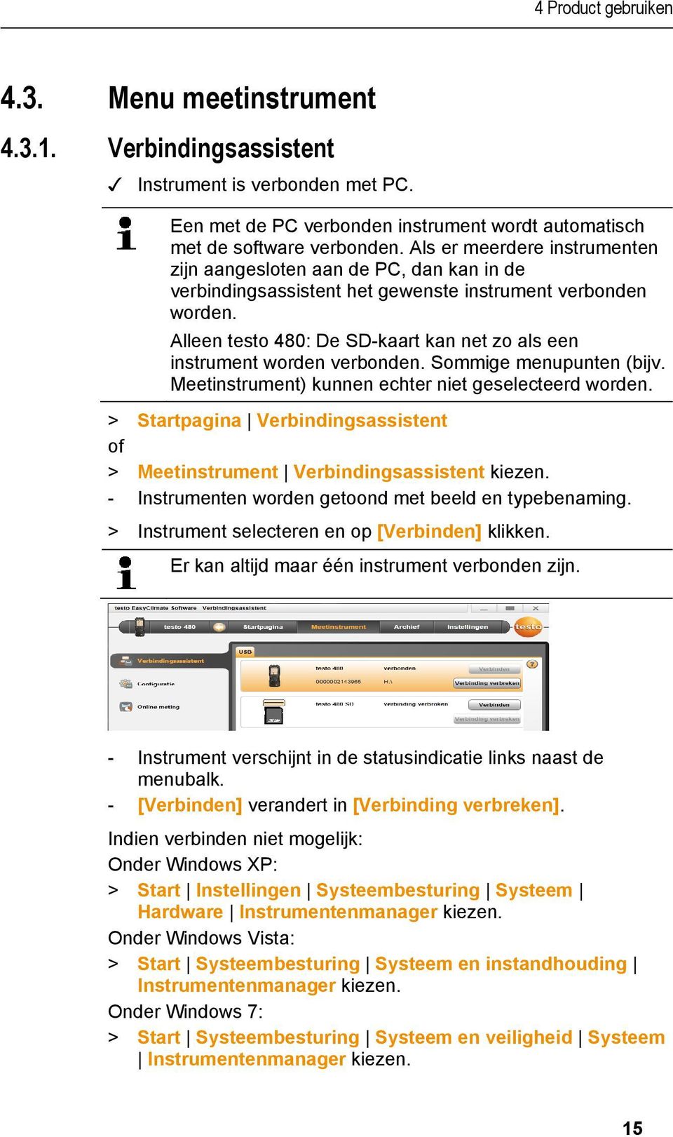 Alleen testo 480: De SD-kaart kan net zo als een instrument worden verbonden. Sommige menupunten (bijv. Meetinstrument) kunnen echter niet geselecteerd worden.