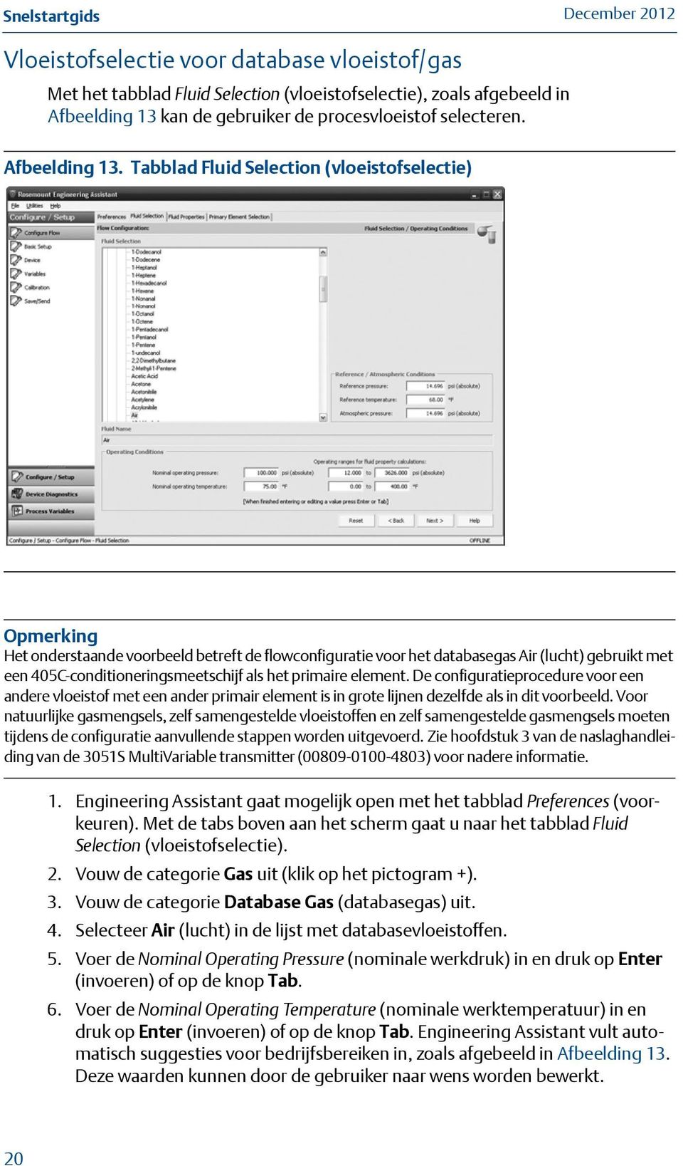 Tabblad Fluid Selection (vloeistofselectie) Opmerking Het onderstaande voorbeeld betreft de flowconfiguratie voor het databasegas Air (lucht) gebruikt met een 405C-conditioneringsmeetschijf als het